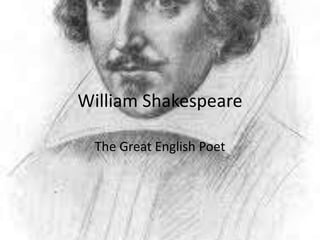 William Shakespeare

 The Great English Poet
 