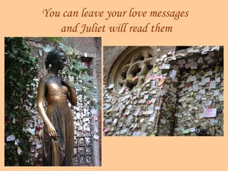 You can leave your love messages
   and Juliet will read them
 