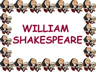 WILLIAM
SHAKESPEARE
 
