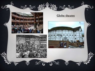 Globe theatre
 