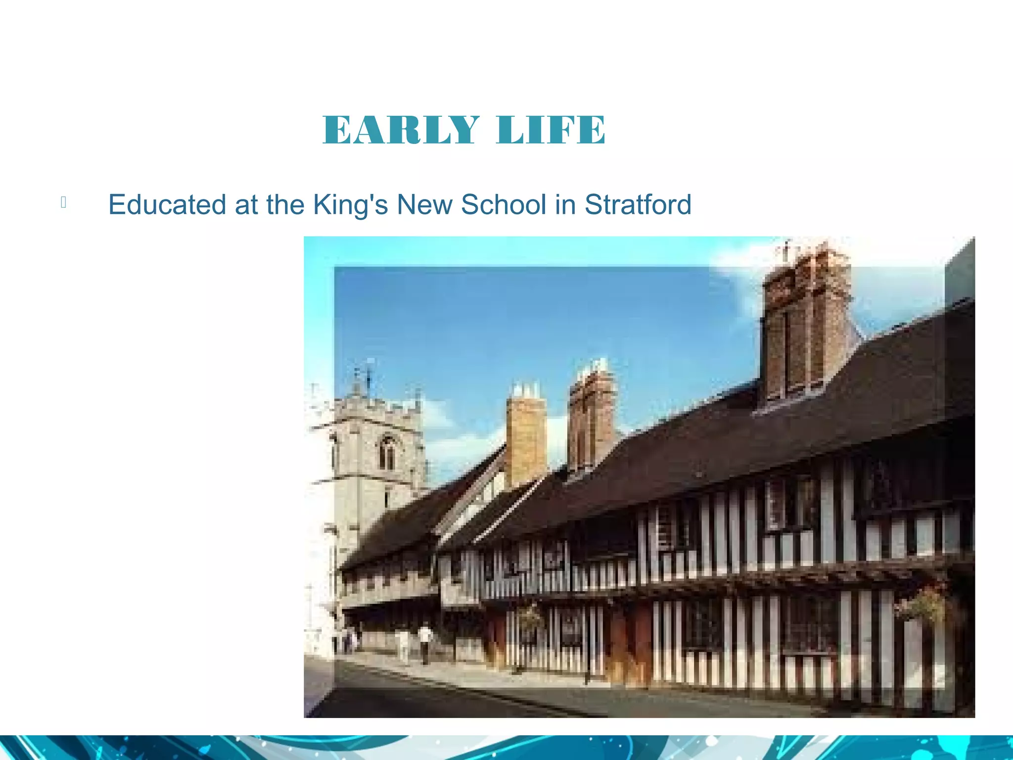 EARLY LIFE
  Educated at the King's New School in Stratford
 