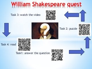 Task1: answer the questions
William Shakespeare quest
Task 2: puzzle
Task 3: watch the video
Task 4: read
 