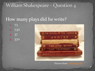 How many plays did he write?
1. 73
2. 730
3. 37
4. 370
11
Picture from www.etsy.com
 