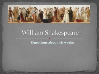 Questions about his works
 