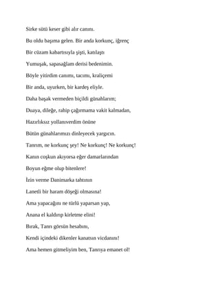Sirke sütü keser gibi alır canını.
Bu oldu başıma gelen. Bir anda korkunç, iğrenç
Bir cüzam kabartısıyla şişti, katılaştı
Yumuşak, sapasağlam derisi bedenimin.
Böyle yitirdim canımı, tacımı, kraliçemi
Bir anda, uyurken, bir kardeş eliyle.
Daha başak vermeden biçildi günahlarım;
Duaya, dileğe, rahip çağırmama vakit kalmadan,
Hazırlıksız yollanıverdim önüne
Bütün günahlarımızı dinleyecek yargıcın.
Tanrım, ne korkunç şey! Ne korkunç! Ne korkunç!
Kanın coşkun akıyorsa eğer damarlarından
Boyun eğme olup bitenlere!
İzin verme Danimarka tahtının
Lanetli bir haram döşeği olmasına!
Ama yapacağını ne türlü yaparsan yap,
Anana el kaldırıp kirletme elini!
Bırak, Tanrı görsün hesabını,
Kendi içindeki dikenler kanatsın vicdanını!
Ama hemen gitmeliyim ben, Tanrıya emanet ol!
 