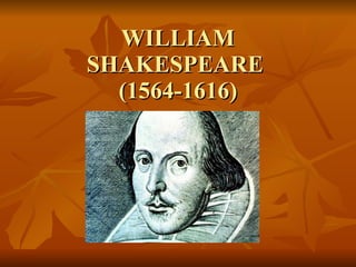 WILLIAM SHAKESPEARE  (1564-1616) 