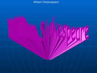 William Shakespeare William Shakespeare 