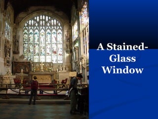 A Stained-
  Glass
 Window
 