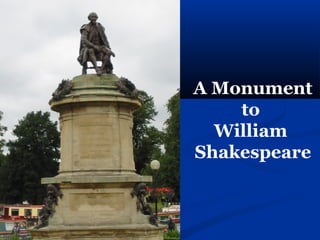 A Monument
    to
  William
Shakespeare
 