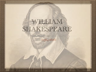 WILLIAM
SHAKESPEARE
(1564-1616)
 