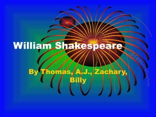 William Shakespeare  By Thomas, A.J., Zachary, Billy 