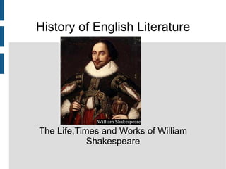 History of English Literature The Life,Times and Works of William Shakespeare 