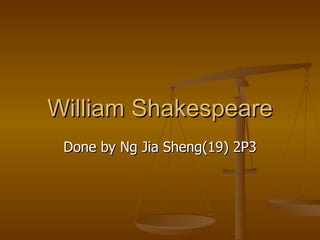 William Shakespeare Done by Ng Jia Sheng(19) 2P3 