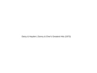 Daisy & Hayden | Sonny & Cher's Greatest Hits (1973) 
 