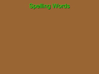 Spelling WordsSpelling Words
 