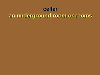 cellarcellar
an underground room or roomsan underground room or rooms
 