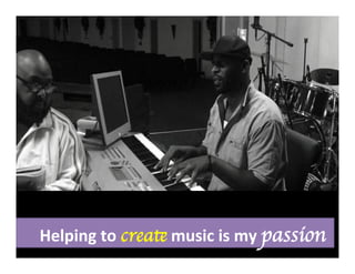  	
  	
  	
  	
  Helping	
  to	
  create	
  music	
  is	
  my	
  passion	
  	
  	
  
 