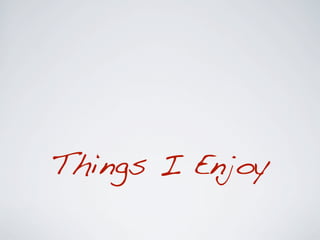 Things I Enjoy
 