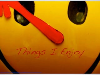 Things I Enjoy
http://www.(lickr.com/photos/jdhancock/4280840608/sizes/o/in/photostream/
 