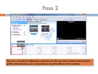 Paso 2
Haz clic y arrastra los diferentes conjuntos de cliks que has tomado hasta el guion
gráfico (Storyboard), que se encuentra en la parte inferior de la ventana.
 