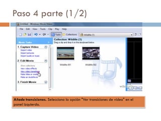 Paso 4 parte (1/2)
Añade transiciones. Selecciona la opción "Ver transiciones de vídeo" en el
panel izquierdo.
 