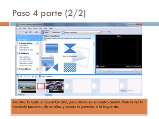 Paso 4 parte (2/2)
Arrastrarlo hasta el Guion Grafico, pero sitúalo en el cuadro central. Podrás ver la
transición haciendo clic en ellos y viendo la pantalla a la izquierda.
 
