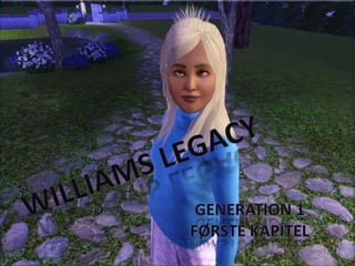 Williams Legacy Generation 1 Første kapitel 