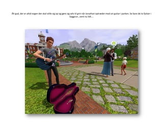 Åh gud, der er altid nogen der skal stille sig op og gøre sig selv til grin når Jonathan optræder med sin guitar i parken. Se bare de to fjolser i baggrun…vent nu lidt….