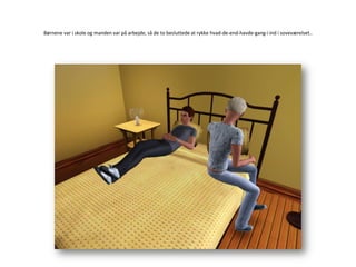 Børnene var i skole og manden var på arbejde, så de to besluttede at rykke hvad-de-end-havde-gang-i ind i soveværelset..