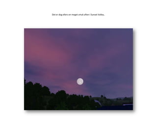 Det er dog ellers en meget smuk aften i Sunset Valley..