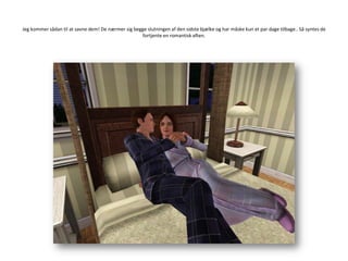 Jeg kommer sådan til at savne dem! De nærmer sig begge slutningen af den sidste bjælke og har måske kun et par dage tilbage.. Så syntes de fortjente en romantisk aften.