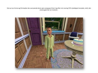 Det var kun Emma og Christopher der overværede deres søns overgang til barn (og efter min mening TS3’s kedeligste livsstadie, meh), den eneste gæst der var inviteret…