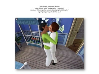 …var optaget andetsteds. Ahehm.Hvad blev der af dit ”livs kærlighed”, Jonathan?Jonathan: ”Mhmmgnuffe. Annette. Livs. Kærlighed. Mhmgfn.”Jeg vil gentage mig selv: Oh-kaa-ay…?