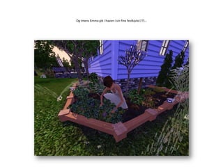 Og imens Emma gik i haven i sin fine festkjole (!?)…