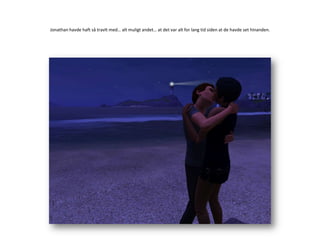 Jonathan havde haft så travlt med… alt muligt andet… at det var alt for lang tid siden at de havde set hinanden.