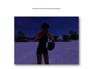 Annette blev fortryllet af den glimtende guldring..