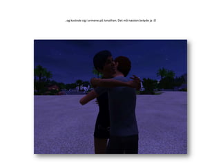 ..og kastede sig i armene på Jonathan. Det må næsten betyde ja :D