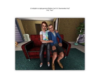 Vi arbejder os rigtig gennem flokken, hva’ Hr. Stuemanden Frej?Frej: ”Yup.”