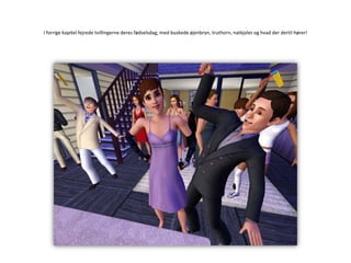 I forrige kapitel fejrede tvillingerne deres fødselsdag, med buskede øjenbryn, truthorn, natkjoler og hvad der dertil hører!