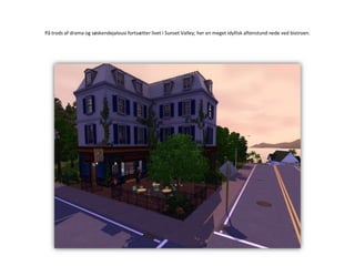 På trods af drama og søskendejalousi fortsætter livet i Sunset Valley; her en meget idyllisk aftenstund nede ved bistroen.