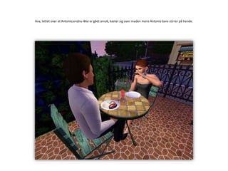 Ava, lettet over at Antonio endnu ikke er gået amok, kaster sig over maden mens Antonio bare stirrer på hende.