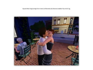 Kysset bliver dog hurtigt til en intens omfavnelse da Antonio trækker Ava ind til sig.