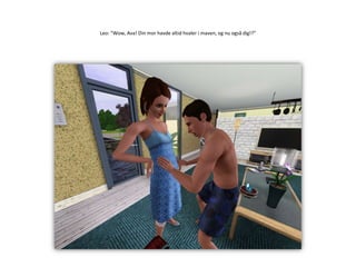 Leo: ”Wow, Ava! Din mor havde altid hvaler i maven, og nu også dig!?”