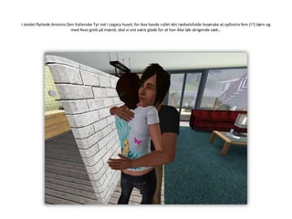 I stedet flyttede Antonio Den Italienske Tyr ind i Legacy huset, for Ava havde rullet det rædselsfulde livsønske at opfostre fem (!?) børn og med Avas greb på mænd, skal vi vist være glade for at han ikke løb skrigende væk…