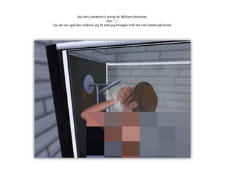 Ava blev udnævnt til arving for Williams dynastiet.Ava: ”…”Tja, det var også den reaktion jeg fik sidst jeg forsøgte at få det ind i bolden på hende.