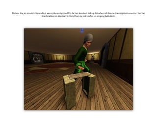 Det var dog en smule irriterende at være på eventyr med Eli, da han konstant lod sig distrahere af diverse træningsinstrumenter, her har brætbrækkeren åbenbart irriteret ham og står nu for en omgang bøllebank.