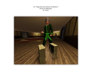 Eli: ”Frygt Simfu Stormesteren Eli Williams.”Det var et stykke pap…Eli: ”Hush.”