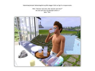 Fødselsdag betyder fødselsdagsfest og Milo lægger hårdt ud lige fra morgenstuden.Milo: ”Skal der være fest, eller skal der være fest?”Der skal være fest og alkoholfri nektar :PMilo: ”Pfft.”