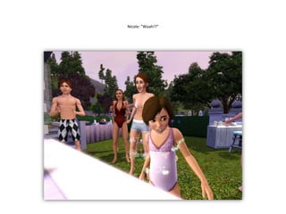 Nicole: ”Woah!?”