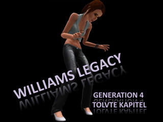 Williams Legacy Generation 4  Tolvte kapitel 